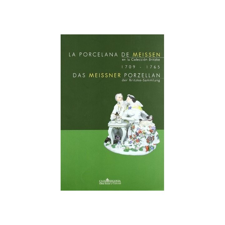 La Porcelana de Meissen en la Colección Britzke 1709 - 1765. Das Meissener Porzellan der Britzke-Sammlung (Primera edición)